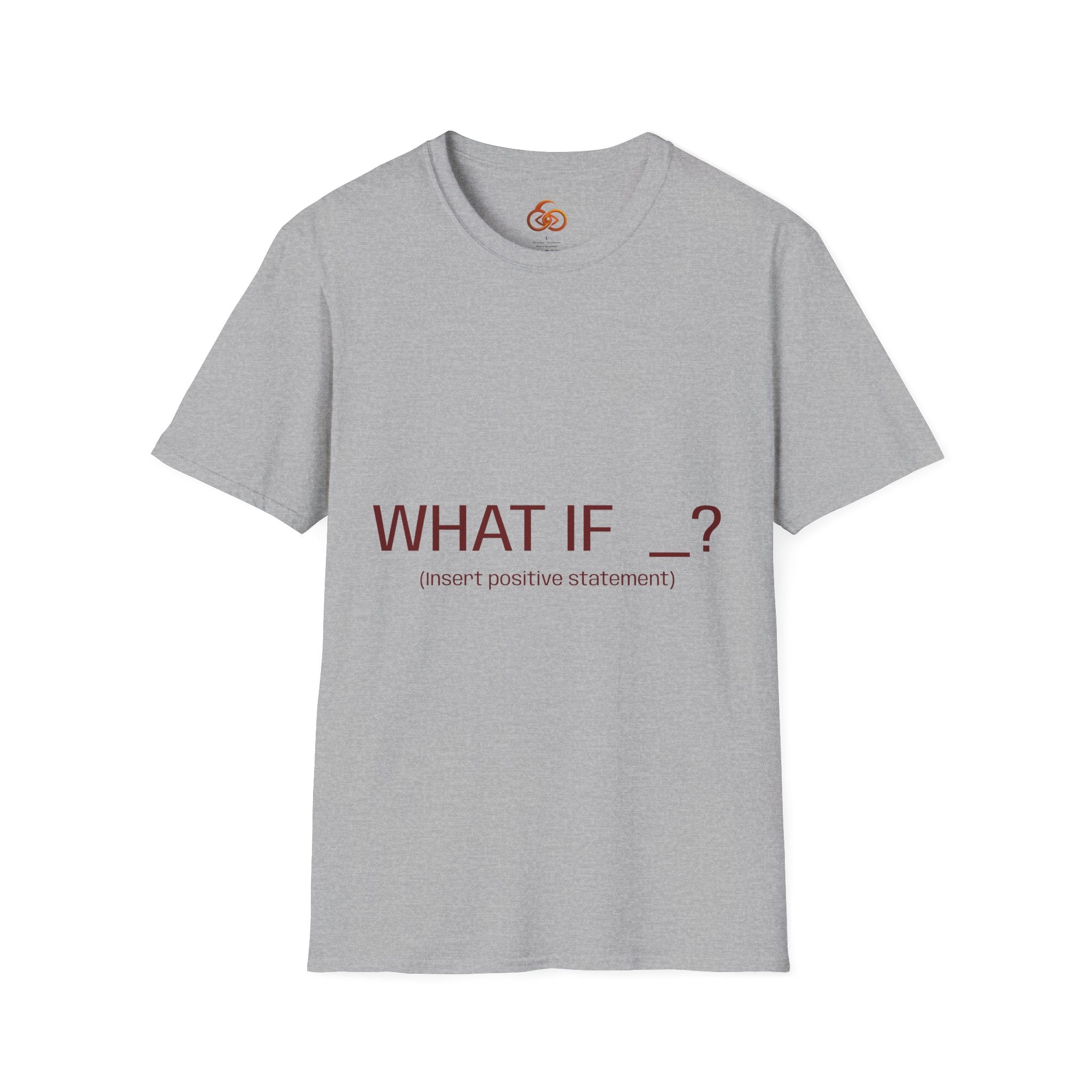 "WHAT IF _? (insert positive statement)" Motivational Graphic Tee Light