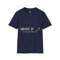"WHAT IF _? (insert positive statement)" Motivational Graphic Tee Dark