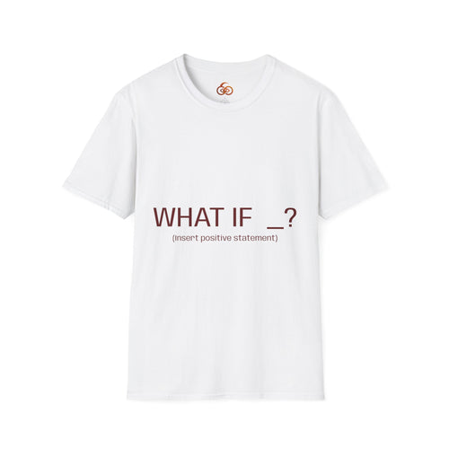 "WHAT IF _? (insert positive statement)" Motivational Graphic Tee Light