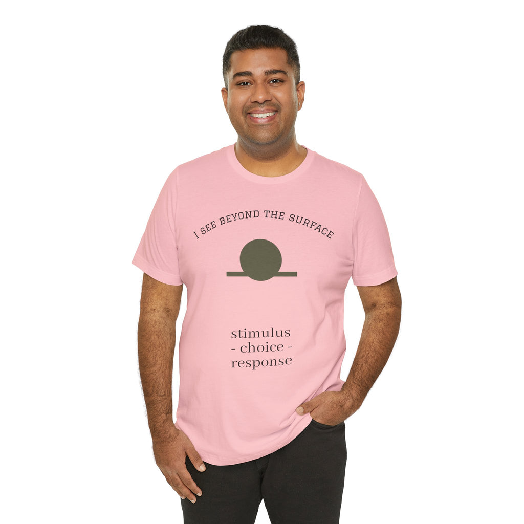 Minimalist 'I See Beyond the Surface' Tee Light — Stimulus • Choice • Response