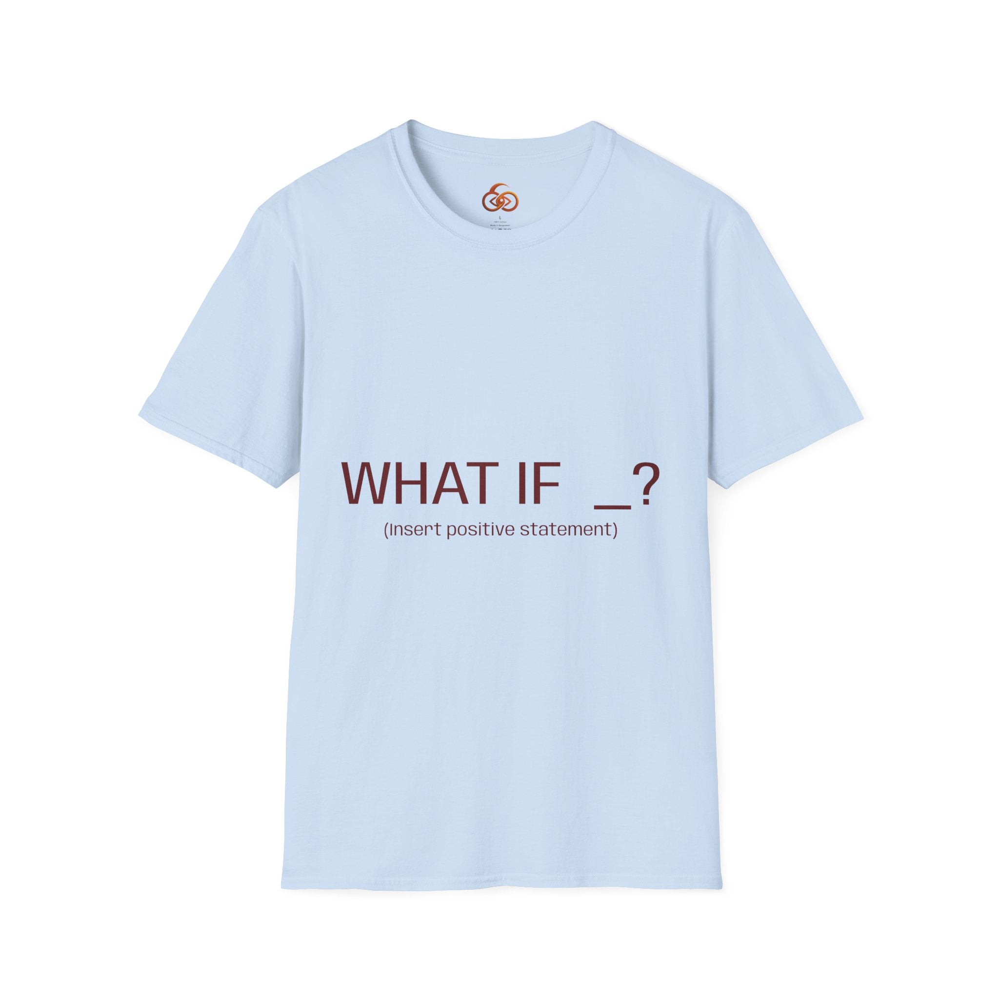"WHAT IF _? (insert positive statement)" Motivational Graphic Tee Light